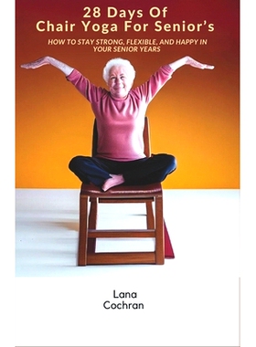 预订 28 Days Of Chair Yoga For Senior’s: How to Stay Strong, Flexible, and Happy in Your Senior Years: 9798858107101