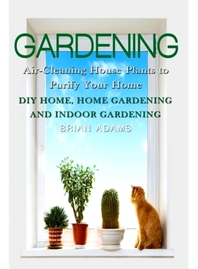 预订 Gardening: Air-Cleaning House Plants to Purify Your Home - DIY Home, Home Gardening & Indoor Gardening: 97815239766