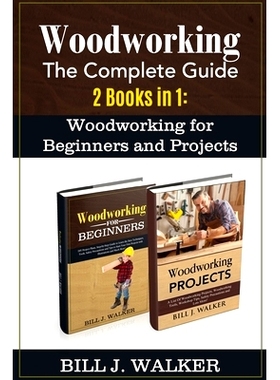 预订 Woodworking: The Complete Guide 2 Books in 1: Woodworking for Beginners and Projects: 9798667878186