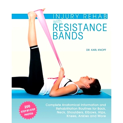 预订 Injury Rehab with Resistance Bands: Complete Anatomy and Rehabilitation Programs for Back, Neck, Shoulders, Elbows,