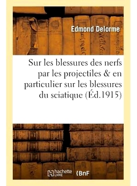 预订 Sur Les Blessures Des Nerfs Par Les Projectiles Et En Particulier Sur Les Blessures Du Sciatique 关于射弹造成的神经