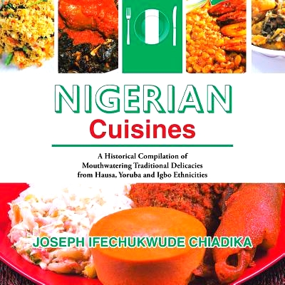 预订 Nigerian Cuisines: A Historical Compilation of Mouthwatering Traditional Delicacies from Hausa, Yoruba and Igbo Eth
