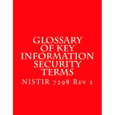 预订 Nistir 7298 R2 Glossary of Key Information Security Terms: Nistir 7298 R2: 9781547202560