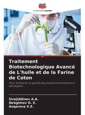 预订 Traitement Biotechnologique Avancé de L’huile et de la Farine de Coton: Pour améliorer la qualité des produits