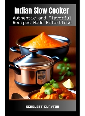 预订 Indian Slow Cooker: Authentic and Flavorful Recipes Made Effortless: 9798398575729