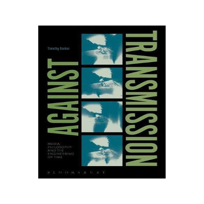 [预订]Against Transmission: Media Philosophy and the Engineering of Time 9781474293105