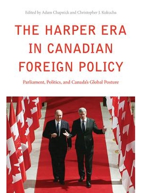 预订 Harper Era in Canadian Foreign Policy : Parliament, Politics, and Canada’s Global Posture 加拿大外交政策中的哈珀时