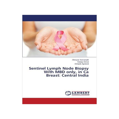 [预订]Sentinel Lymph Node Biopsy With MBD only, in Ca Breast: Central India 9783659793844