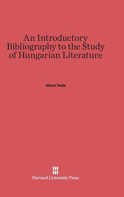 [预订]An Introductory Bibliography to the Study of Hungarian Literature 9780674593251