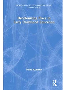 预订 Decolonizing Place in Early Childhood Education 幼儿教育中基于地点的非殖民教学法: 9781138384545