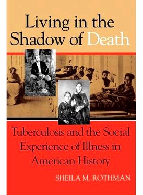 预订 Living in the Shadow of Death: Tuberculosis and the Social Experience of Illness in American History 生活在死亡的阴