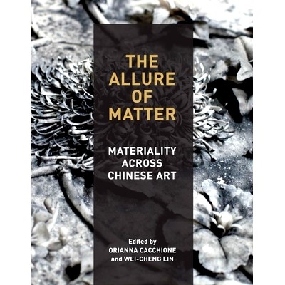 预订 The Allure of Matter: Materiality Across Chinese Art 物质的诱惑：中国艺术的物质性: 9780935573640