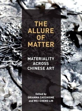 预订 The Allure of Matter: Materiality Across Chinese Art 物质的诱惑：中国艺术的物质性: 9780935573640