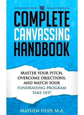 预订 The Complete Canvassing Handbook: Master your Pitch, Overcome Objections, and Watch your Fundraising Program Take O