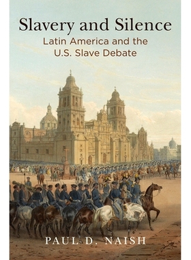 预订 Slavery and Silence: Latin America and the U.S. Slave Debate 奴隶制与沉默：拉美与美国奴隶辩论: 9780812249453