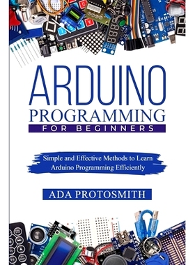 预订 Arduino Programming for Beginners: Simple and Effective Methods to Learn Arduino Programming Efficiently