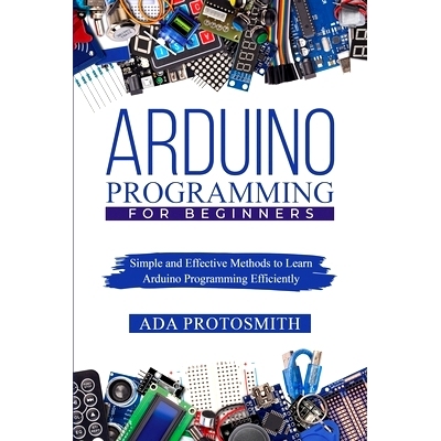 预订 Arduino Programming for Beginners: Simple and Effective Methods to Learn Arduino Programming Efficiently