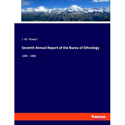 预订 Seventh Annual Report of the Bureu of Ethnology: 1885 - 1886: 9783348098076
