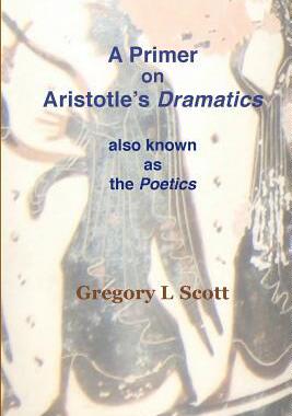 [预订]A Primer on Aristotle’s DRAMATICS: also known as the POETICS 9780999704981