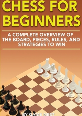 【预订】Chess for Beginners: A Complete Overview of the Board, Pieces, Rules, and Strategies to Win