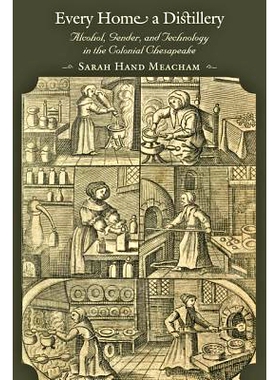 预订 Every Home a Distillery: Alcohol, Gender, and Technology in the Colonial Chesapeake 每家每户都是酿酒厂：殖民地切萨