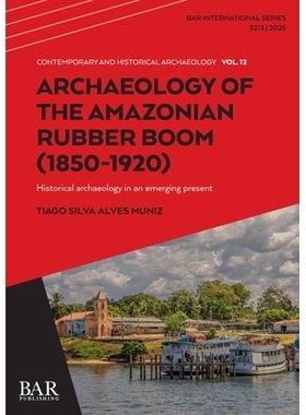 预订 Archaeology of the Amazonian Rubber Boom (1850-1920): Historical archaeology in an emerging present *橡胶热潮考古学
