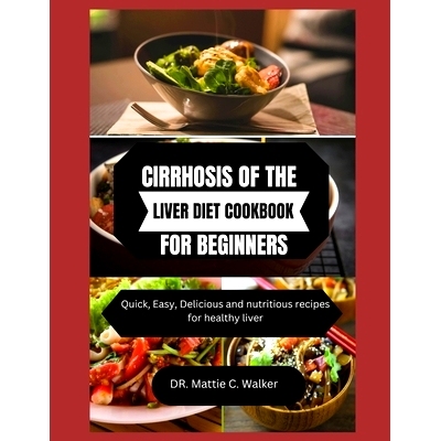 预订 Cirrhosis of the Liver Diet Cookbook for Beginners: Quick, Easy, Delicious and nutritious recipes for healthy liver