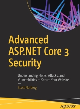 【预订】Advanced ASP.NET Core 3 Security: Understanding Hacks, Attacks, and Vulnerabilities to Secure Your Website