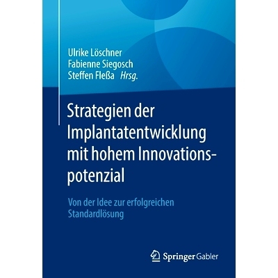 预订 Strategien Der Implantatentwicklung Mit Hohem Innovationspotenzial: Von Der Idee Zur Erfolgreichen Standardlösung