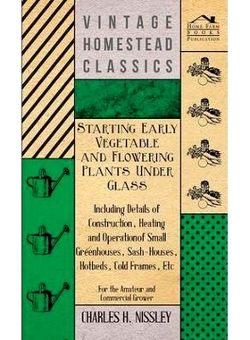 预订 Starting Early Vegetable and Flowering Plants Under Glass - Including Details of Construction, Heating and Operatio