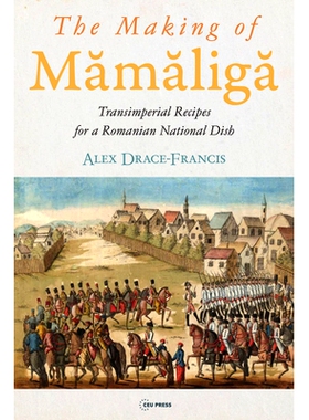 预订 The Making of Mamaliga: Transimperial Recipes for a Romanian National Dish Mamaliga 的制作：罗马尼亚国菜的跨帝国食