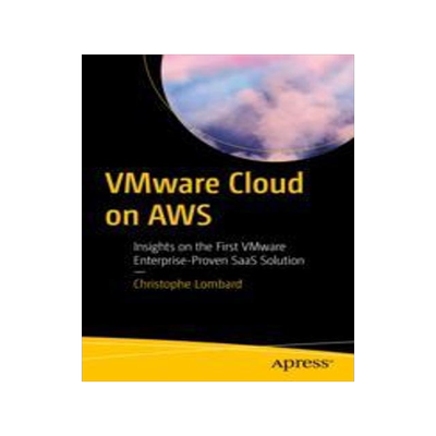 [预订]Vmware Cloud on Aws: Insights on the First Vmware Enterprise-Proven Saas Solution 9781484293638