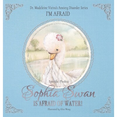预订 Sophia Swan Is Afraid Of Water! 索菲亚·斯旺怕水！：玛德琳·维埃拉博士的焦虑症系列《我害怕》: 9781789017236