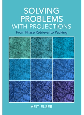 预订 Solving Problems with Projections: From Phase Retrieval to Packing 用投影解决问题：从相位恢复到打包: 9781009475525