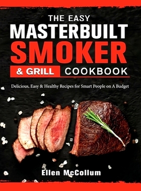 预订 The Easy Masterbuilt Grill & Smoker Cookbook: Delicious, Easy & Healthy Recipes for Smart People on A Budget