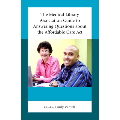 预订 The Medical Library Association Guide to Answering Questions about the Affordable Care Act: 9781442255371