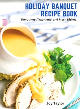 预订 Holiday Banquet Recipe Book: The Utmost Traditional and Fresh Dishes: 9798393375935