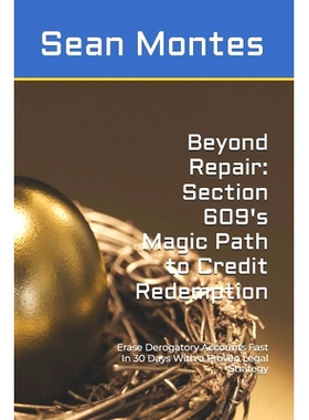 预订 Beyond Repair: Section 609’s Magic Path to Credit Redemption: Erase Derogatory Accounts Fast In 30 Days With a Pro