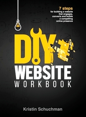预订 DIY Website Workbook: 7 steps for building a website that engages, converts and builds a compelling online presence