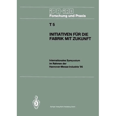 预订 Initiativen Für Die Fabrik Mit Zukunft: Internationales Symposium Im Rahmen Der Hannover-Messe-Industrie '86 10. U
