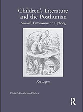 【预售】Children’s Literature and the Posthuman: Animal, Environment, Cyborg