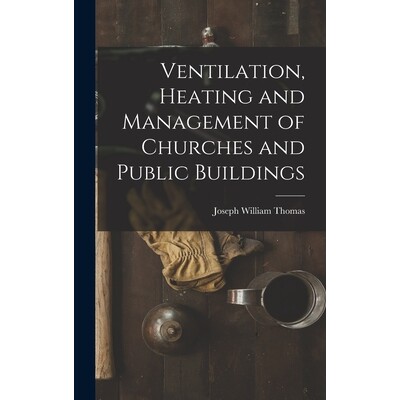 预订 Ventilation, Heating and Management of Churches and Public Buildings 9781017397338
