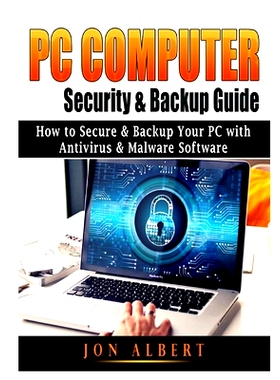 预订 PC Computer Security & Backup Guide: How to Secure & Backup Your PC with Antivirus & Malware Software: 978179488238