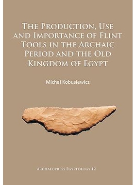 预订 The Production, Use and Importance of Flint Tools in the Archaic Period and the Old Kingdom in Egypt 古埃及王国燧石