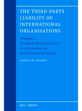 预订 The Third-Party Liability of International Organisations: Towards a ‘Complete Remedy System’ Counterbalancing Jur