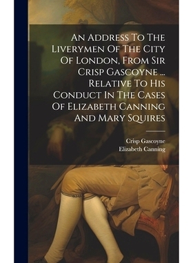 预订 An Address To The Liverymen Of The City Of London, From Sir Crisp Gascoyne ... Relative To His Conduct In The Cases