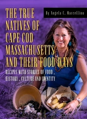 预订 The True Natives of Cape Cod Massachusetts and their Food Ways 马萨诸塞州科德角的真正原住民及其饮食方式: 9781958729