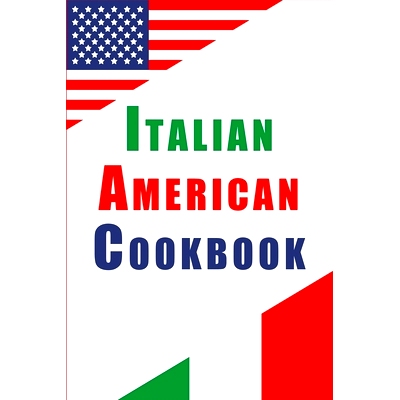 预订 Italian American Cookbook: Essential Recipes Influenced by Italy and American Cooking Styles: 9798377838234