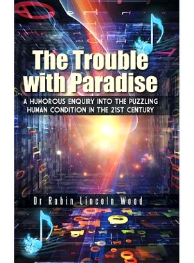 预订 The Trouble with Paradise: A Humorous Enquiry Into the Puzzling Human Condition in the 21st Century: 9781496975058