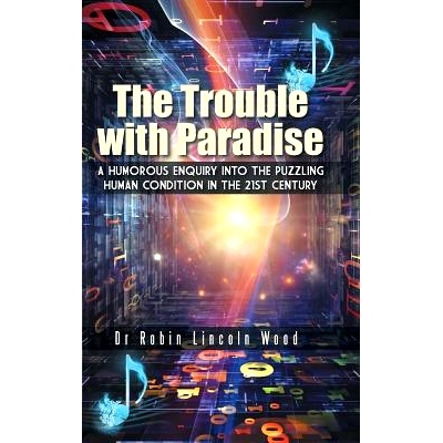 预订 The Trouble with Paradise: A Humorous Enquiry Into the Puzzling Human Condition in the 21st Century: 9781496975058